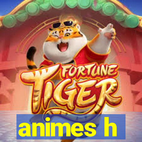 animes h